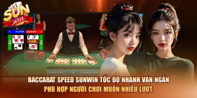 Baccarat SUNWIN – Hướng Dẫn Chơi Và Chiến Thuật Thắng Hiệu Quả 2026 4 Sunwin Baccarat Speed SUNWIN tốc độ nhanh ván ngắn phù hợp người chơi muốn nhiều lượt.