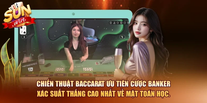 Baccarat SUNWIN – Hướng Dẫn Chơi Và Chiến Thuật Thắng Hiệu Quả 2026 3 Sunwin Chiến thuật baccarat ưu tiên cược Banker xác suất thắng cao nhất về mặt toán học.