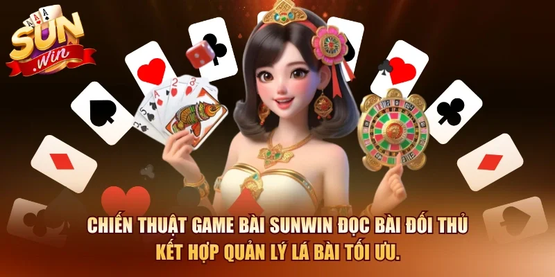Chiến thuật game bài SUNWIN đọc bài đối thủ kết hợp quản lý lá bài tối ưu.