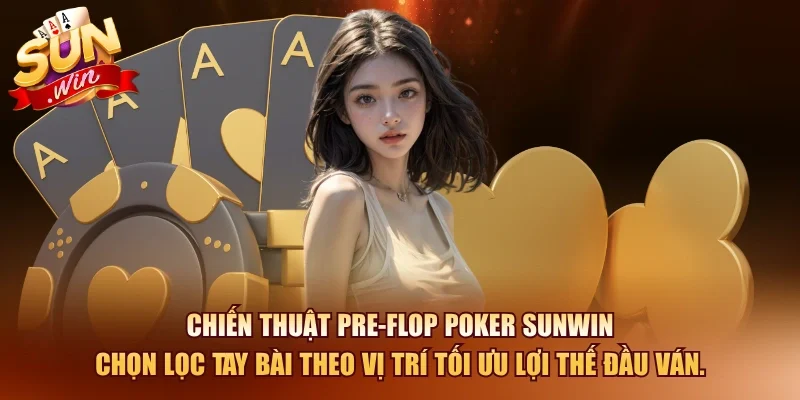 Chiến thuật pre-flop poker SUNWIN chọn lọc tay bài theo vị trí tối ưu lợi thế đầu ván.