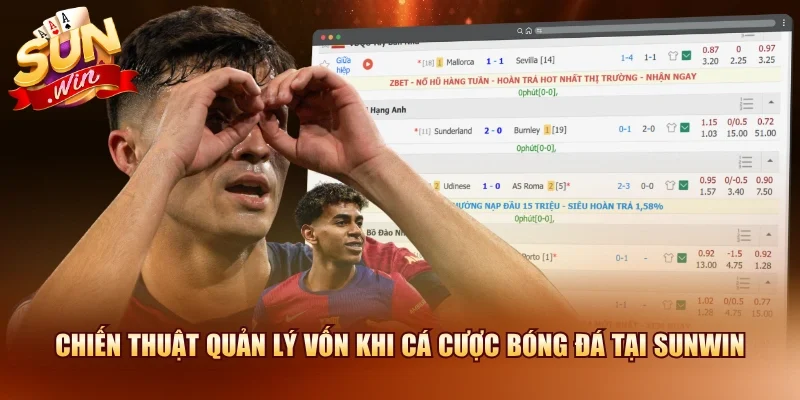 Cá Cược Bóng Đá SUNWIN – Kèo Hấp Dẫn Tỷ Lệ Cạnh Tranh Hàng Đầu 2026 4 Sunwin Chiến thuật quản lý vốn khi cá cược bóng đá tại SUNWIN