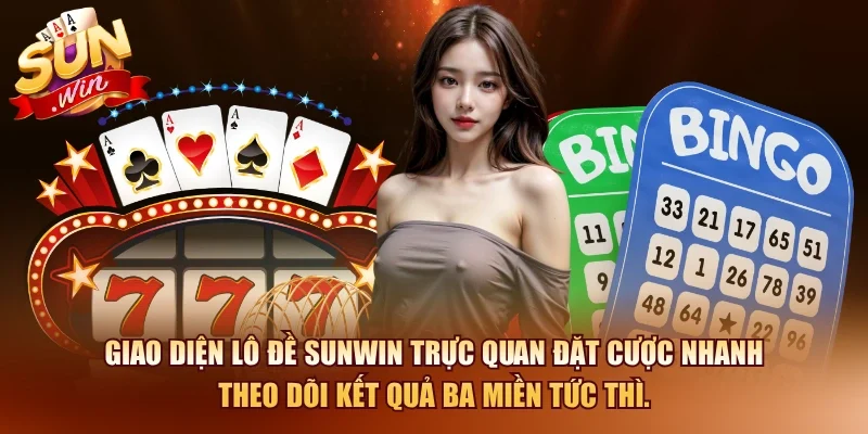 Lô Đề SUNWIN – Sân Chơi Xổ Số Trực Tuyến Tỷ Lệ Cao 2026 4 Sunwin Giao diện lô đề SUNWIN trực quan đặt cược nhanh theo dõi kết quả ba miền tức thì.