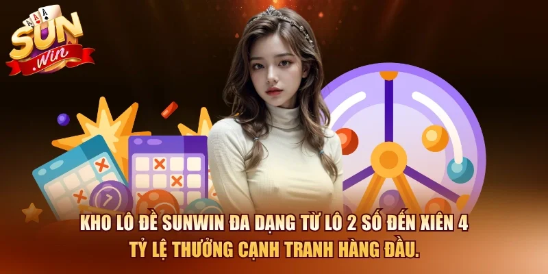 Lô Đề SUNWIN – Sân Chơi Xổ Số Trực Tuyến Tỷ Lệ Cao 2026 2 Sunwin Kho lô đề SUNWIN đa dạng từ lô 2 số đến xiên 4 tỷ lệ thưởng cạnh tranh hàng đầu.