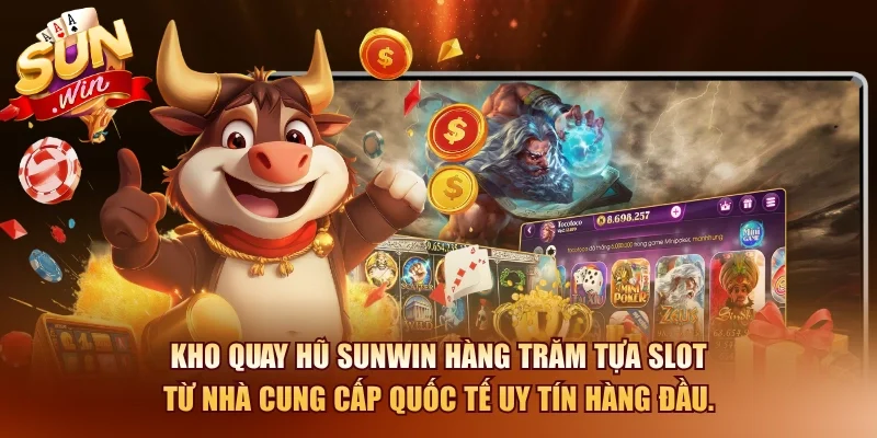 Quay Hũ SUNWIN – Mẹo Quay Dễ Trúng Jacpot Khủng 2 Sunwin Kho quay hũ SUNWIN hàng trăm tựa slot từ nhà cung cấp quốc tế uy tín hàng đầu.