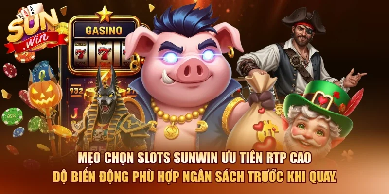 Mẹo chọn slots SUNWIN ưu tiên RTP cao độ biến động phù hợp ngân sách trước khi quay.