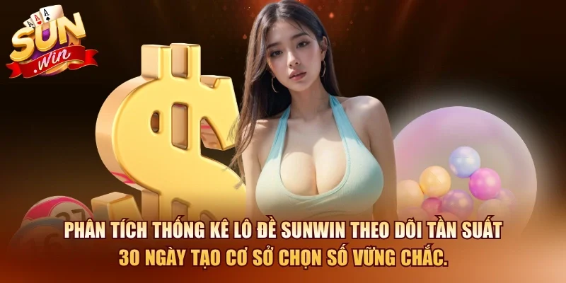 Lô Đề SUNWIN – Sân Chơi Xổ Số Trực Tuyến Tỷ Lệ Cao 2026 3 Sunwin Phân tích thống kê lô đề SUNWIN theo dõi tần suất 30 ngày tạo cơ sở chọn số vững chắc.