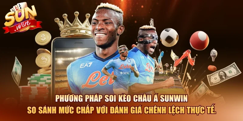 Soi Kèo SUNWIN – Nhận Định Kèo Bóng Đá Mỗi Ngày 11 Sunwin Phương pháp soi kèo châu á SUNWIN so sánh mức chấp với đánh giá chênh lệch thực tế.